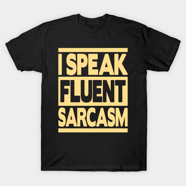 I Speak Fluent Sarcasm T-Shirt by FromBerlinGift